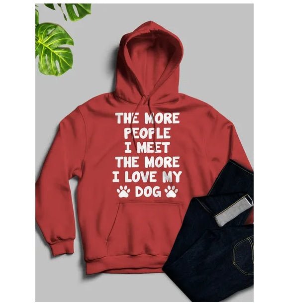 The More People I Meet The More I Love My Dog Hoodie - Street Savage CultureThe More People I Meet The More I Love My Dog Hoodie