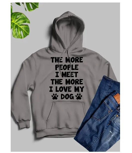 The More People I Meet The More I Love My Dog Hoodie - Street Savage CultureThe More People I Meet The More I Love My Dog Hoodie