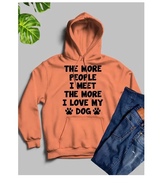 The More People I Meet The More I Love My Dog Hoodie - Street Savage CultureThe More People I Meet The More I Love My Dog Hoodie