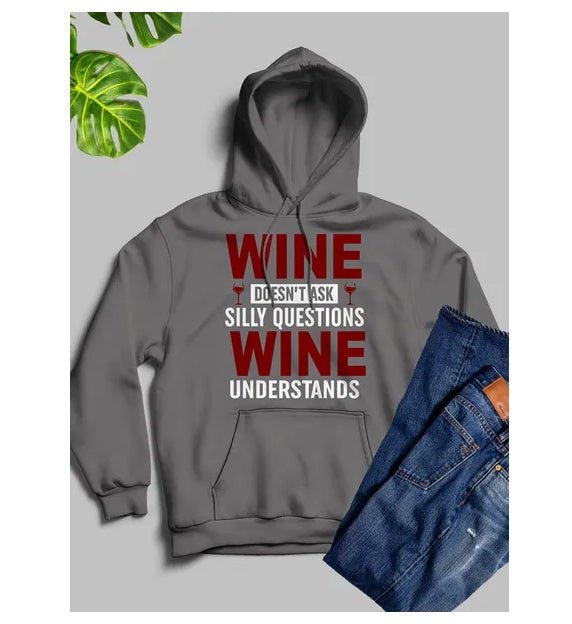 Wine Doesn't Ask Silly Questions Wine Understands Hoodie - Street Savage CultureWine Doesn't Ask Silly Questions Wine Understands Hoodie