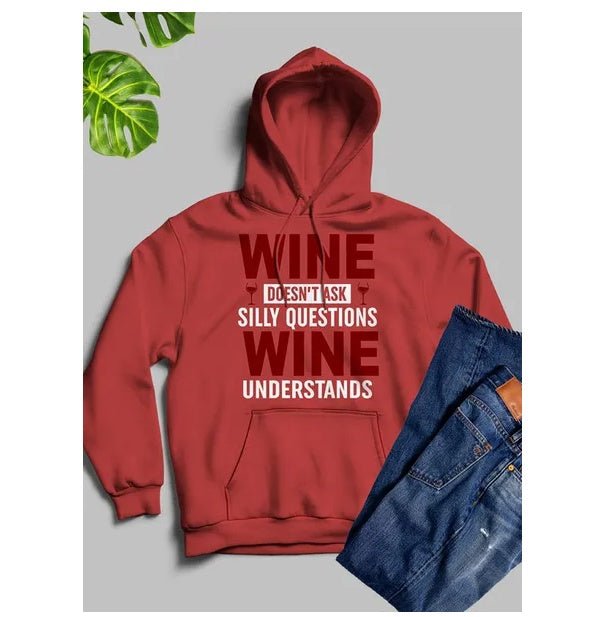 Wine Doesn't Ask Silly Questions Wine Understands Hoodie - Street Savage CultureWine Doesn't Ask Silly Questions Wine Understands Hoodie