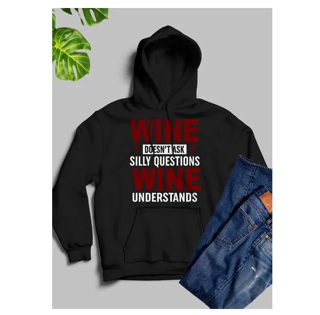 Wine Doesn't Ask Silly Questions Wine Understands Hoodie - Street Savage CultureWine Doesn't Ask Silly Questions Wine Understands Hoodie