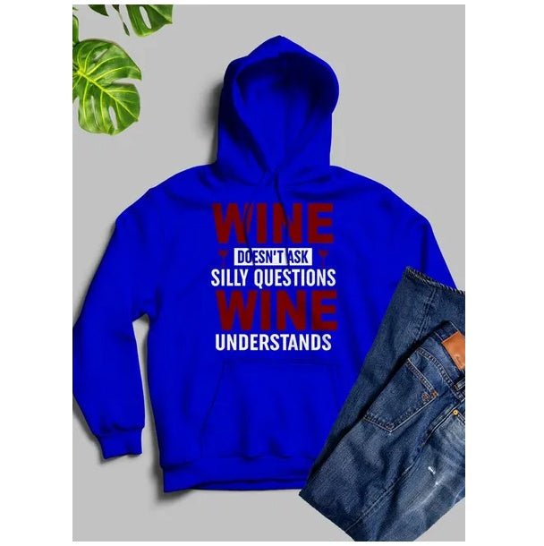 Wine Doesn't Ask Silly Questions Wine Understands Hoodie - Street Savage CultureWine Doesn't Ask Silly Questions Wine Understands Hoodie