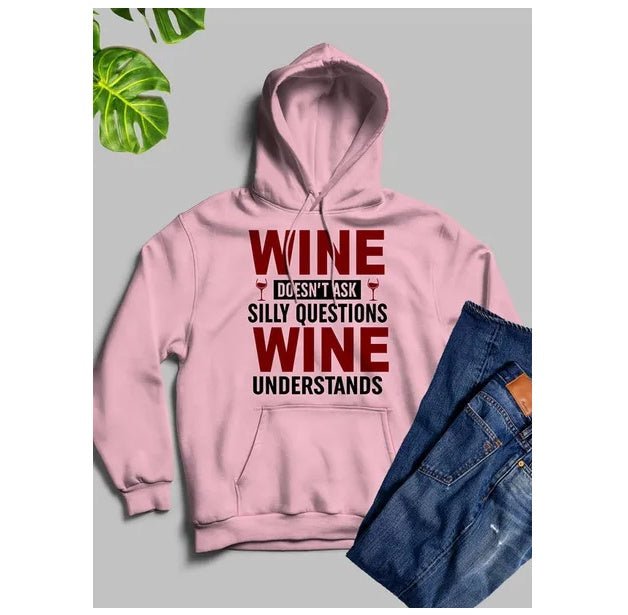 Wine Doesn't Ask Silly Questions Wine Understands Hoodie - Street Savage CultureWine Doesn't Ask Silly Questions Wine Understands Hoodie